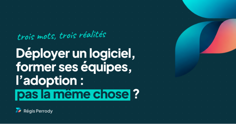 Déployer un logiciel, former ses équipes, le faire adopter : pourquoi ce n&rsquo;est pas la même chose ?