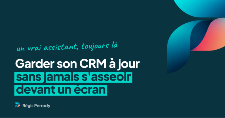Comment un dirigeant peut garder son CRM à jour sans jamais s&rsquo;asseoir devant un écran